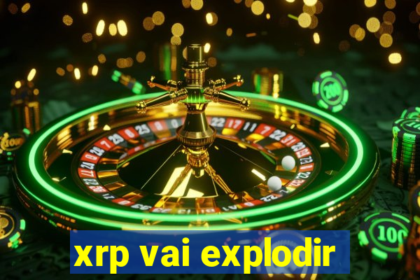 xrp vai explodir